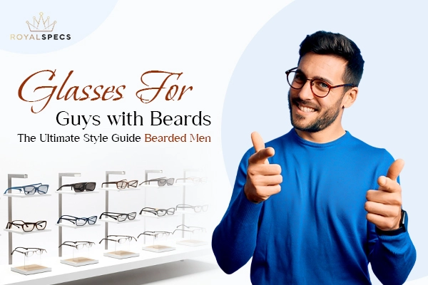 Glasses for Guys with Beards